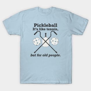 Pickleball: It’s like tennis for old people. T-Shirt